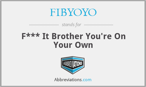 FIBYOYO - F*** It Brother You're On Your Own