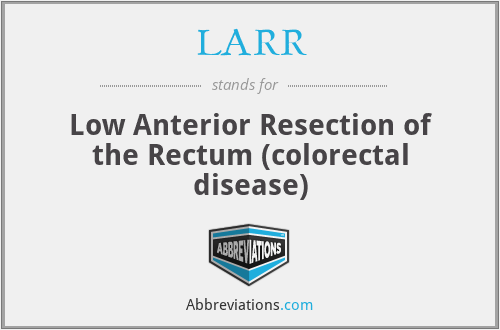 LARR - Low Anterior Resection of the Rectum (colorectal disease)