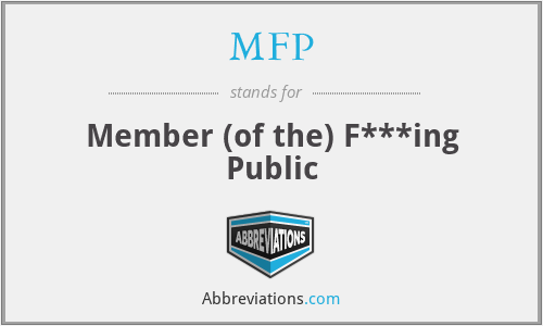MFP - Member (of the) F***ing Public