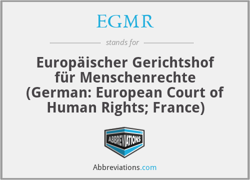 EGMR - Europäischer Gerichtshof für Menschenrechte (German: European Court of Human Rights; France)