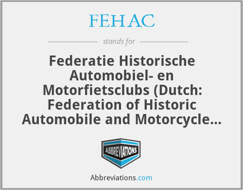 FEHAC - Federatie Historische Automobiel- en Motorfietsclubs (Dutch: Federation of Historic Automobile and Motorcycle Clubs)