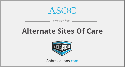 ASOC - Alternate Sites Of Care