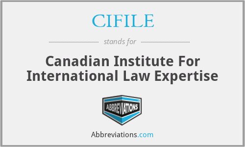 CIFILE - Canadian Institute For International Law Expertise