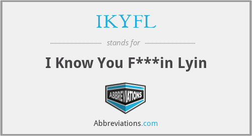 IKYFL - I Know You F***in Lyin