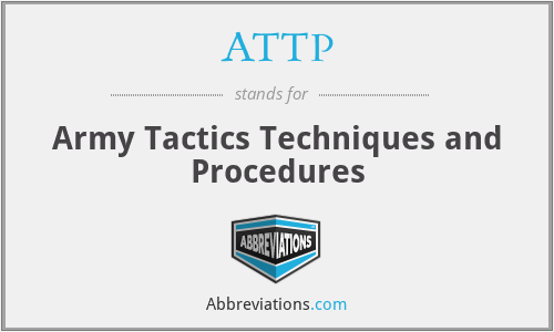 ATTP - Army Tactics Techniques and Procedures