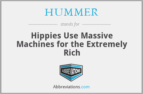 HUMMER - Hippies Use Massive Machines for the Extremely Rich