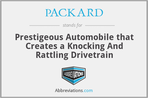 PACKARD - Prestigeous Automobile that Creates a Knocking And Rattling Drivetrain
