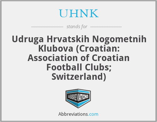 UHNK - Udruga Hrvatskih Nogometnih Klubova (Croatian: Association of Croatian Football Clubs; Switzerland)
