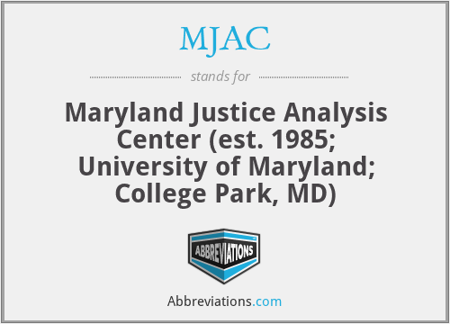MJAC - Maryland Justice Analysis Center (est. 1985; University of Maryland; College Park, MD)