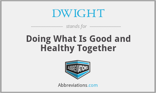 DWIGHT - Doing What Is Good and Healthy Together