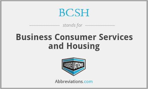 BCSH - Business Consumer Services and Housing