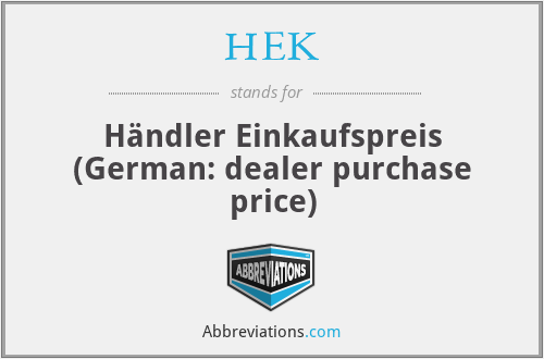 HEK - Händler Einkaufspreis (German: dealer purchase price)