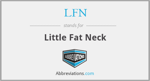LFN - Little Fat Neck