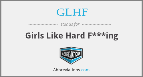 GLHF - Girls Like Hard F***ing