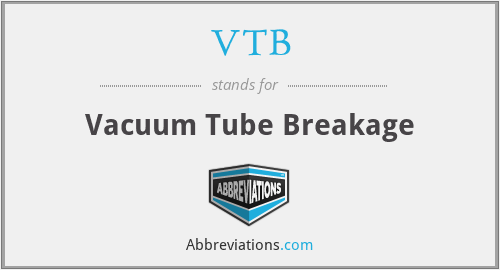 VTB - Vacuum Tube Breakage