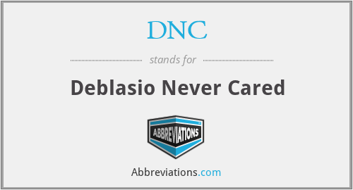 DNC - Deblasio Never Cared