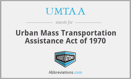 UMTAA - Urban Mass Transportation Assistance Act of 1970