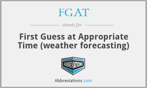 FGAT - First Guess at Appropriate Time (weather forecasting)