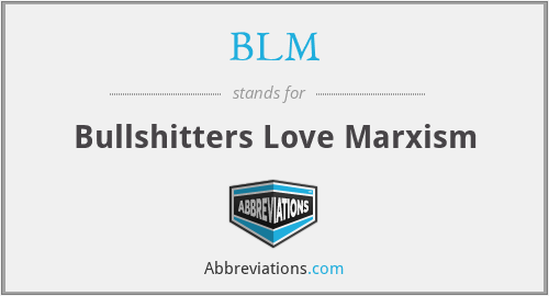 BLM - Bullshitters Love Marxism