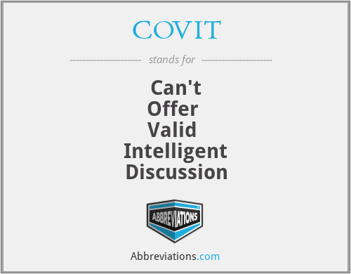 COVIT - Can't
Offer 
Valid 
Intelligent
Discussion
