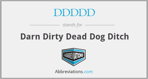 DDDDD - Darn Dirty Dead Dog Ditch