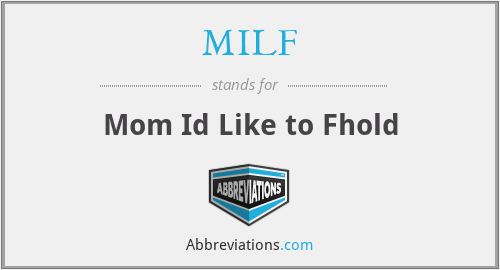MILF - Mom Id Like to Fhold