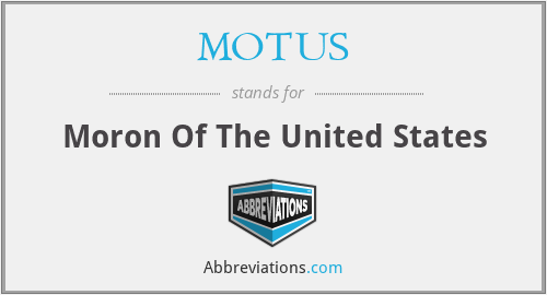 MOTUS - Moron Of The United States