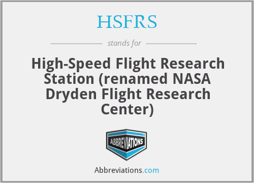 HSFRS - High-Speed Flight Research Station (renamed NASA Dryden Flight Research Center)