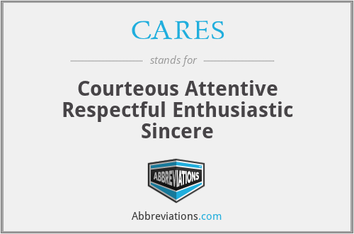 CARES - Courteous Attentive Respectful Enthusiastic Sincere