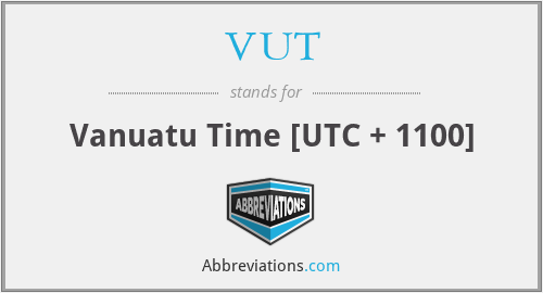 VUT - Vanuatu Time [UTC + 1100]