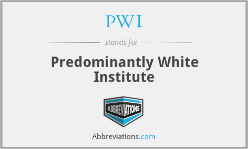 PWI - Predominantly White Institute