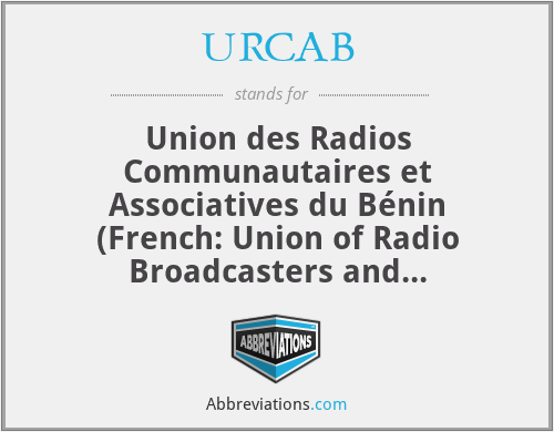 URCAB - Union des Radios Communautaires et Associatives du Bénin (French: Union of Radio Broadcasters and Associations Benin)