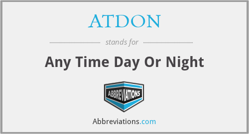 ATDON - Any Time Day Or Night