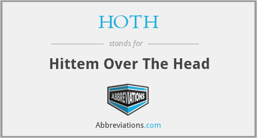 HOTH - Hittem Over The Head