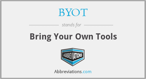 BYOT - Bring Your Own Tools
