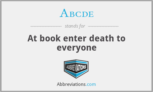 Abcde - At book enter death to everyone