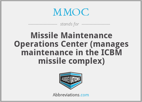 MMOC - Missile Maintenance Operations Center (manages maintenance in the ICBM missile complex)