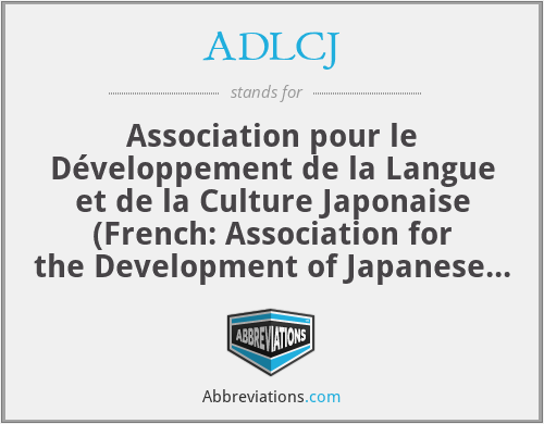ADLCJ - Association pour le Développement de la Langue et de la Culture Japonaise (French: Association for the Development of Japanese Language and Culture)