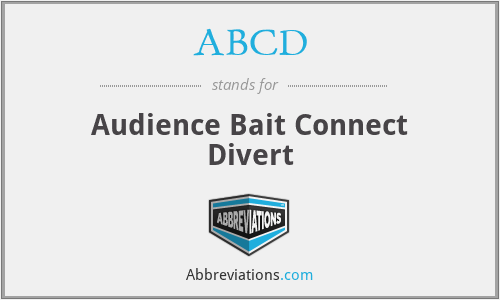 ABCD - Audience Bait Connect Divert