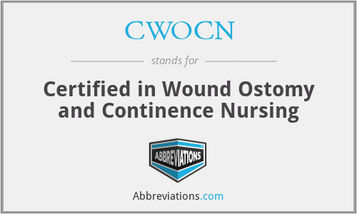 CWOCN - Certified in Wound Ostomy and Continence Nursing