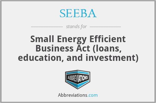 SEEBA - Small Energy Efficient Business Act (loans, education, and investment)