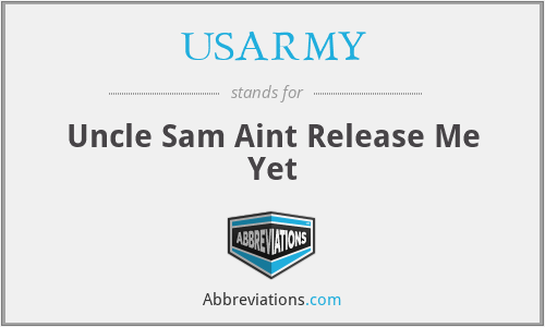 USARMY - Uncle Sam Aint Release Me Yet
