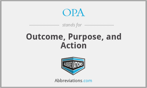 OPA - Outcome, Purpose, and Action