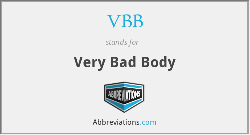 VBB - Very Bad Body
