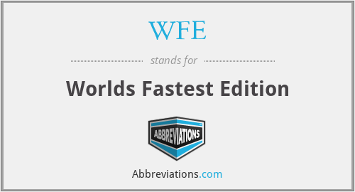 WFE - Worlds Fastest Edition