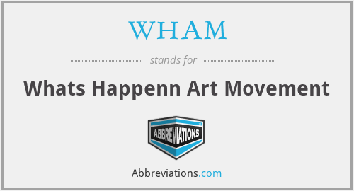 WHAM - Whats Happenn Art Movement