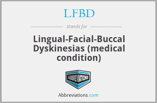 LFBD - Lingual-Facial-Buccal Dyskinesias (medical condition)