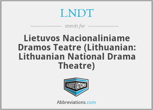 LNDT - Lietuvos Nacionaliniame Dramos Teatre (Lithuanian: Lithuanian National Drama Theatre)