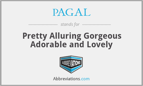 PAGAL - Pretty Alluring Gorgeous Adorable and Lovely