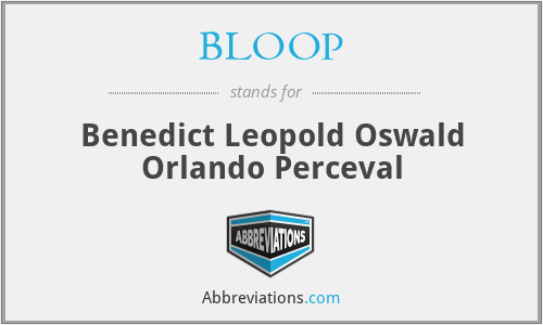 BLOOP - Benedict Leopold Oswald Orlando Perceval